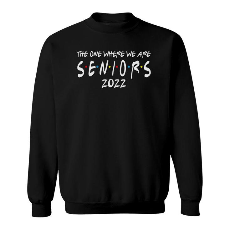 Friends Senior 2022  Class Of 2022 Ver2 Sweatshirt