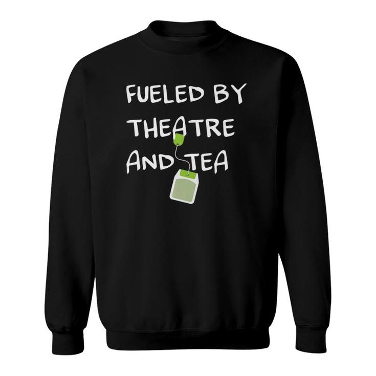 Fueled By Theatre And Tea Musical Acting Theater Actor Gifts  Sweatshirt