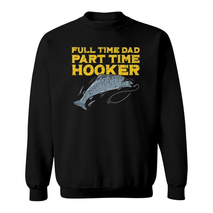 Full Time Dad Part Time Hooker Funny Fishing Angling Men Sweatshirt