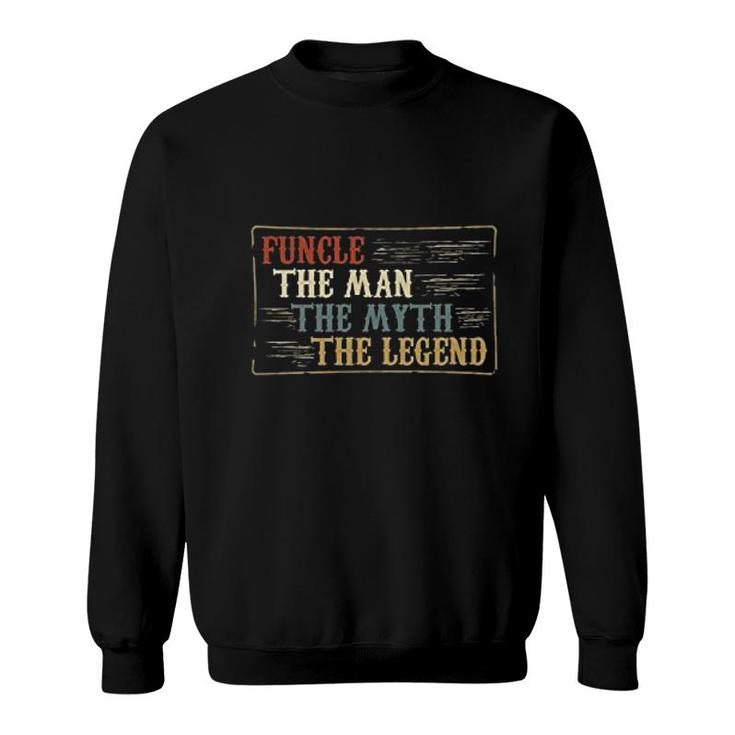 Funcle The Man The Myth The Legend Uncle Sweatshirt