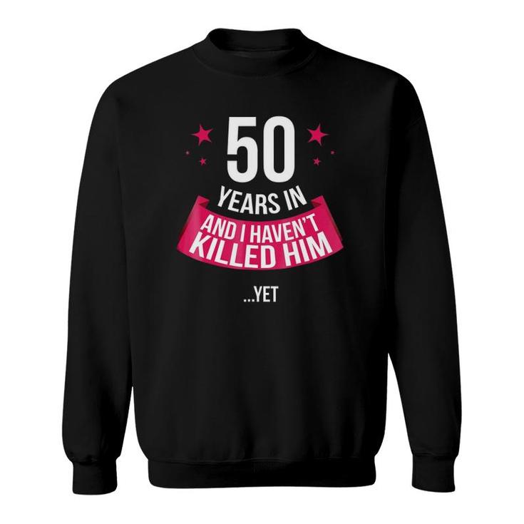Funny 50Th Wedding Anniversary Wife Gift 50 Years In Sweatshirt