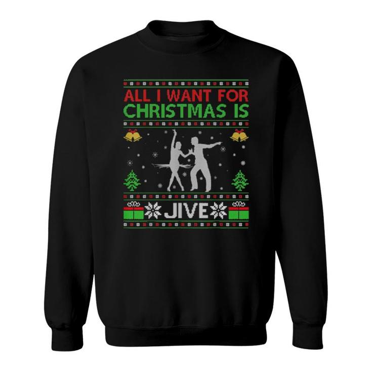 Funny All I Want For Christmas Is Ugly Jive Dance Christmas Sweatshirt