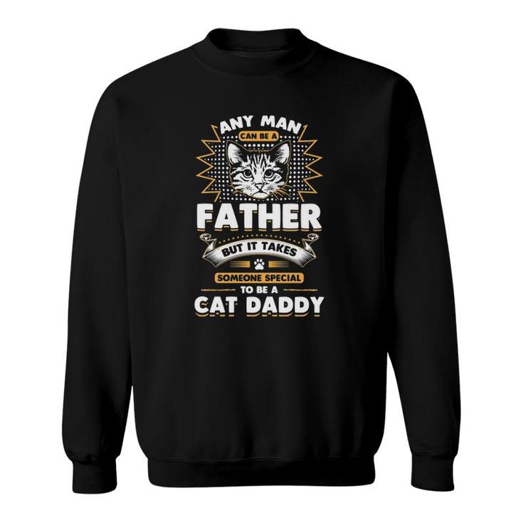 Funny Any Man Can Be A Father Cat Daddy Essential Sweatshirt