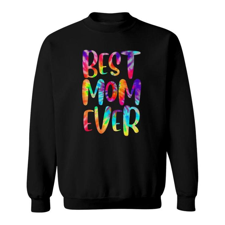 Funny Best Mom Ever Happy Mother's Day Tie Dye Style Sweatshirt
