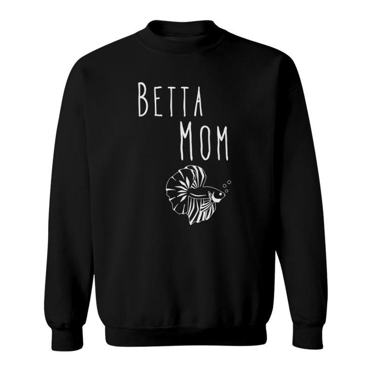 Funny Betta Mom Fish Tank Mother Freshwater Aquarium Gift Sweatshirt