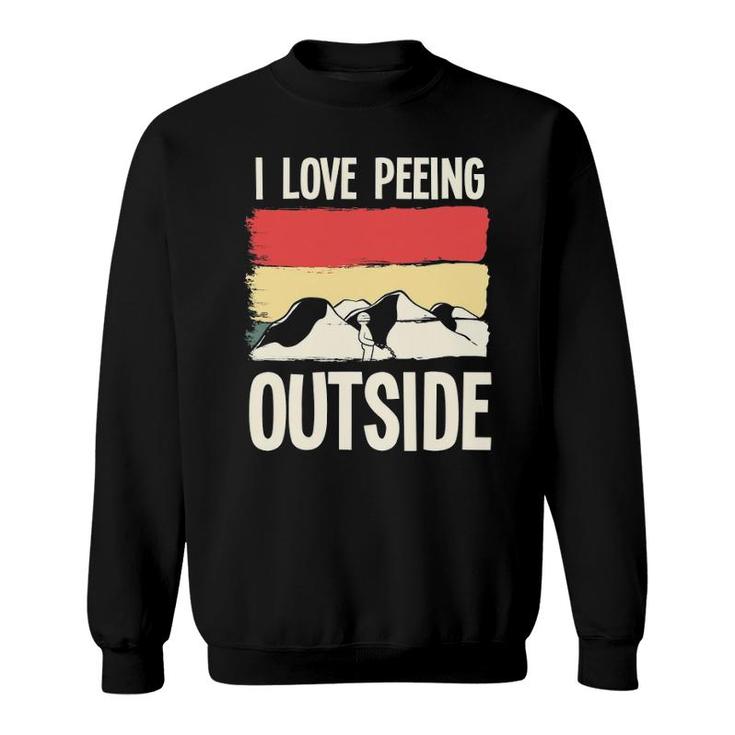 Funny Camping Pun I Love Peeing Outside Camper Accessories Sweatshirt