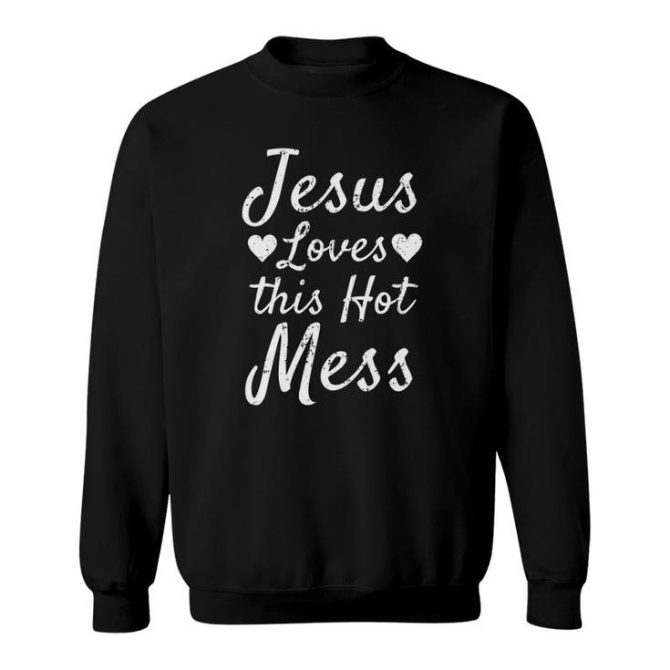 Funny Christian Gift For Women Jesus Loves This Hot Mess Sweatshirt