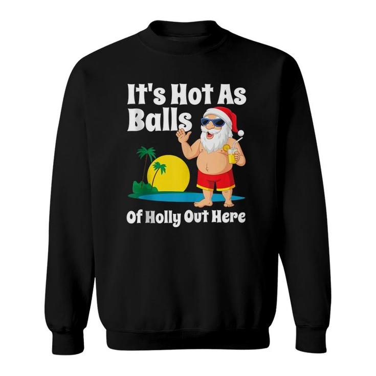 Funny Christmas In July Hot As Balls Santa Summer Party Gift  Sweatshirt