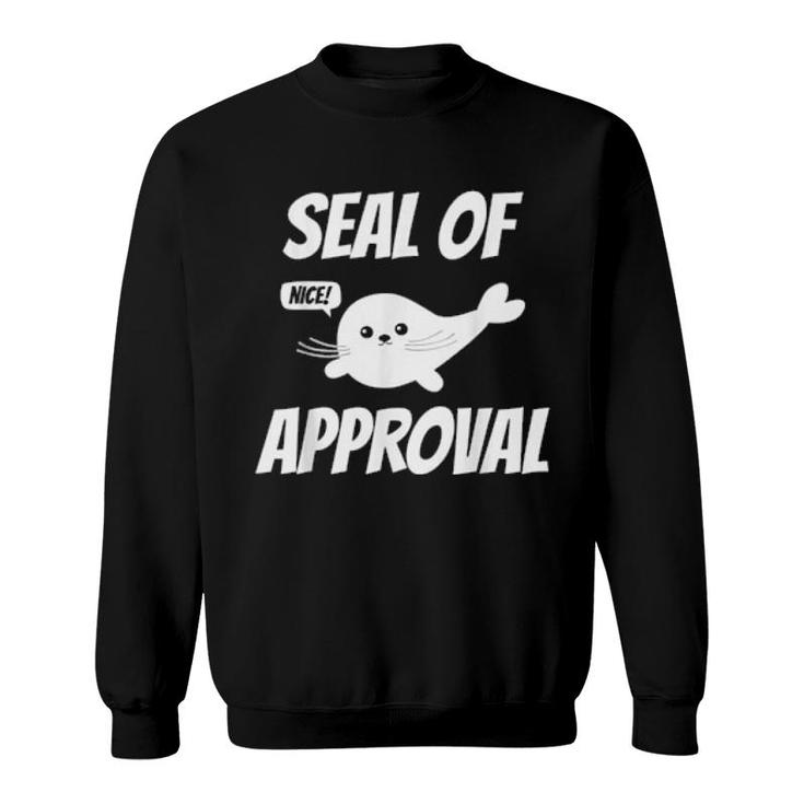 Funny Cute Seal Pun Seal Of Approval  Sweatshirt