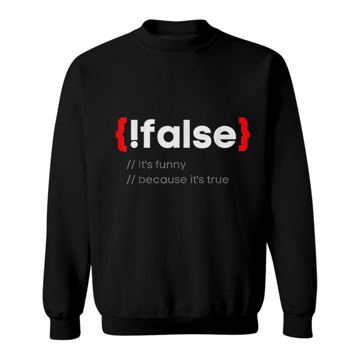 Funny False It Is True Programming Coder Sweatshirt