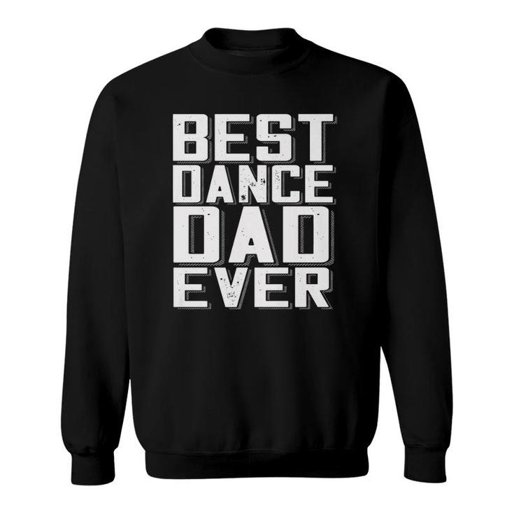Funny Father's Day Best Dance Dad Ever Daddy Tee  Sweatshirt