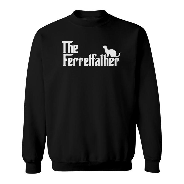 Funny Ferret Owner Gift The Ferret Father Dad Gift Sweatshirt