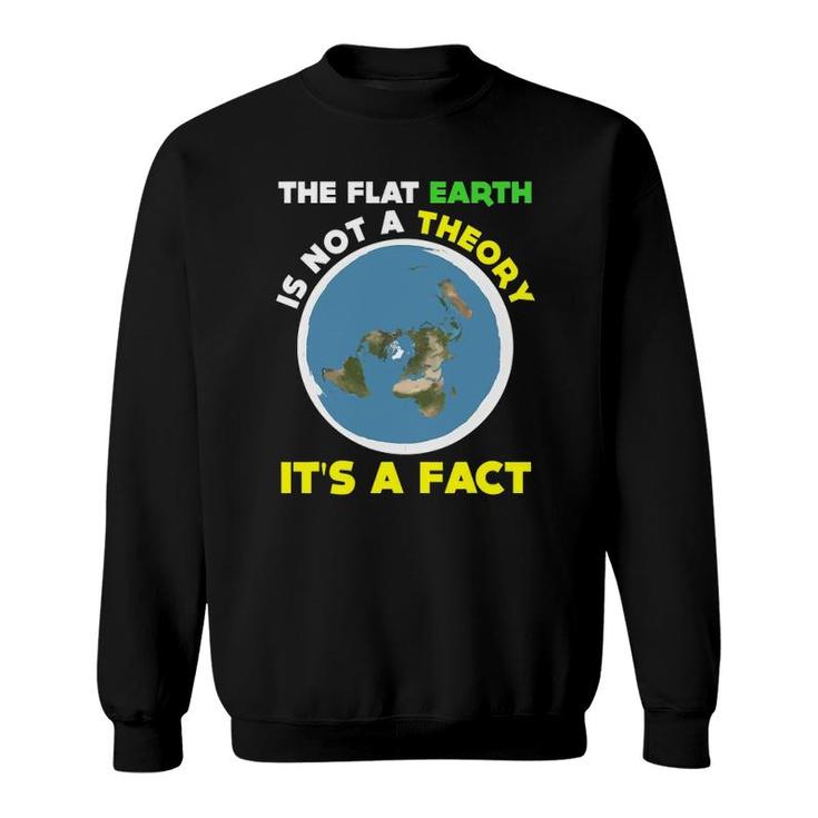 Funny Flat Earth Is Not A Theory It's A Fact Science Sweatshirt