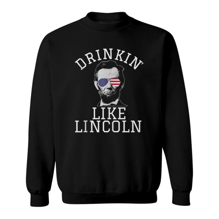 Funny Fourth Of July 4Th Drinkin Like Lincoln Beer Drunk Sweatshirt