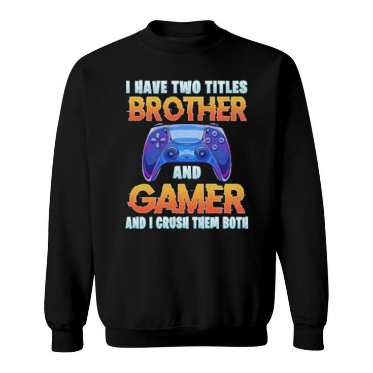 Funny Gamer Older Brother Quote Gaming Video Games Boysn  Sweatshirt