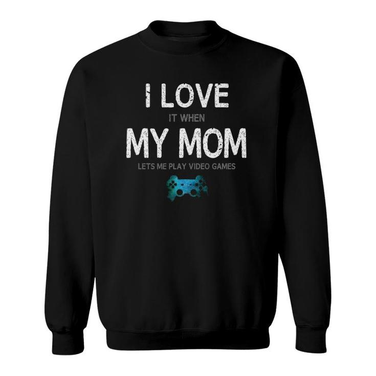 Funny Gamer Quote I Love Mom Video Games Gaming Boys Teen Sweatshirt