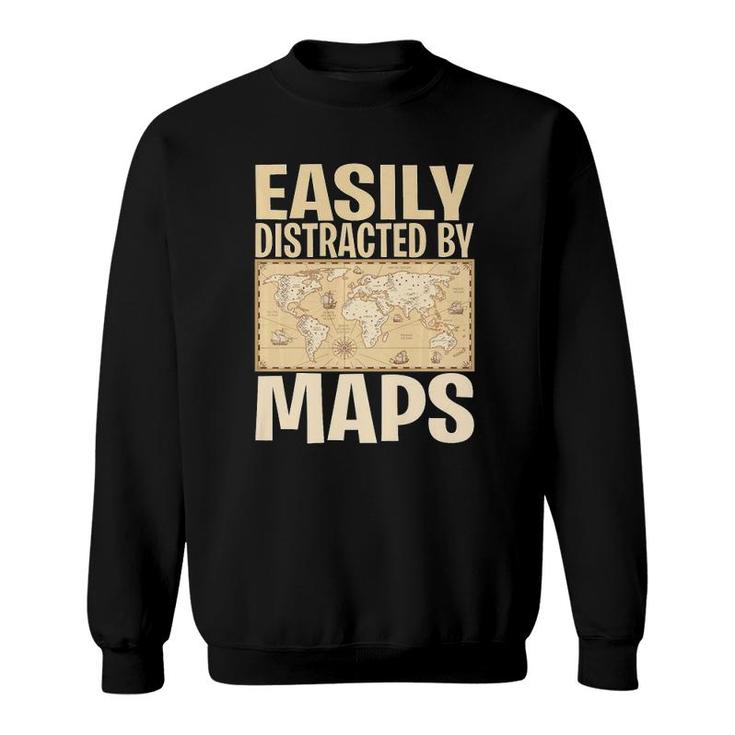 Funny Geography Teacher - Easily Distracted By Maps  Sweatshirt