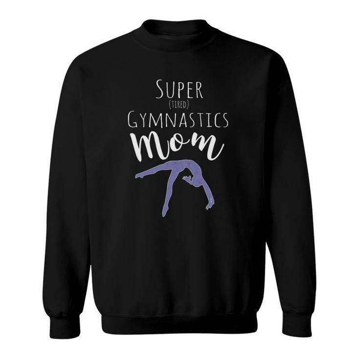 Funny Gift Mom Design - Super Tired Gymnastics Mom Sweatshirt