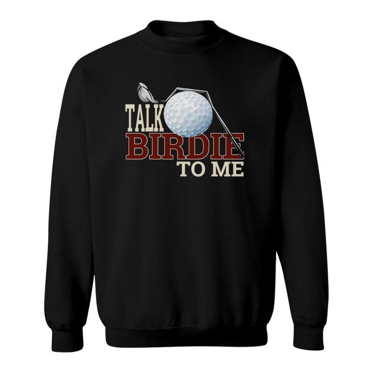 Funny Golf  For Talk Birdie To Me T Joke Sweatshirt