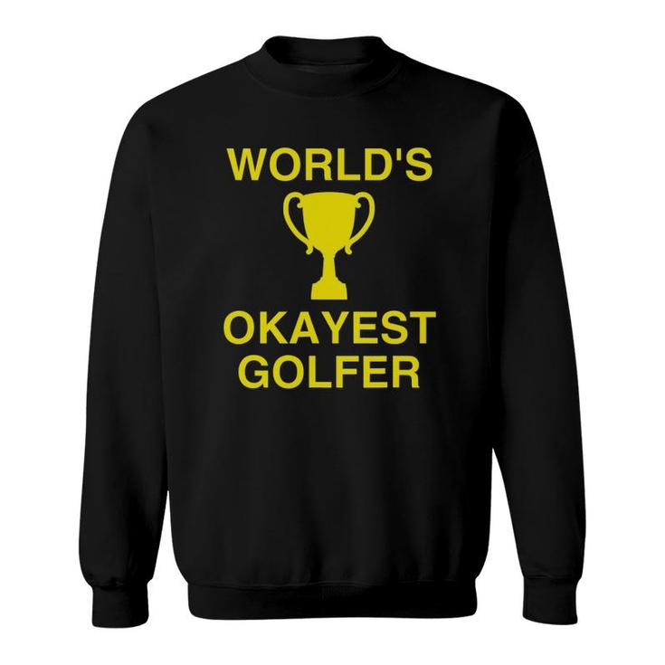 Funny Golf Sayings Worlds Okayest Golfer Sweatshirt