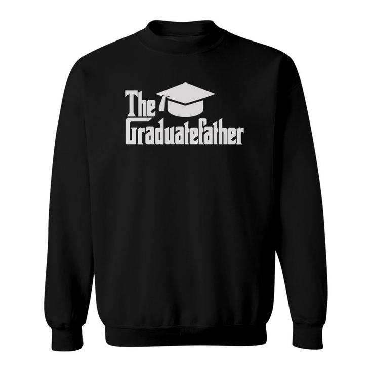 Funny Graduation Dad The Graduate-Father Day Gift Men Daddy Sweatshirt