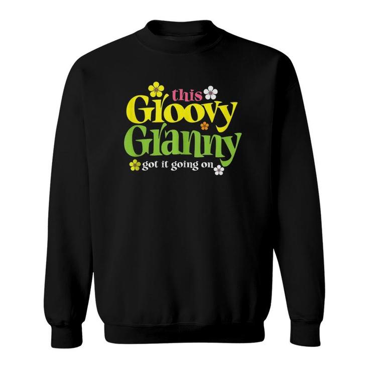 Funny Groovy Granny Got It Going On Grandma And Grandmother  Sweatshirt