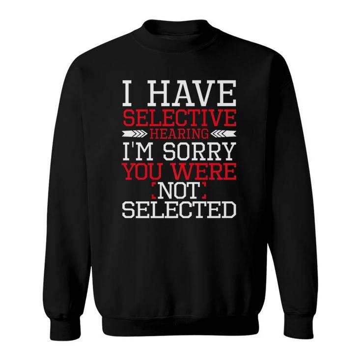 Funny I Have Selective Hearing I'm Sorry Not Selected Premium Sweatshirt