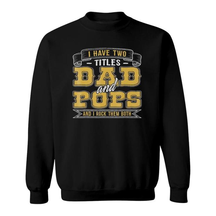 Funny I Have Two Titles Dad And Popsgifts For Men Sweatshirt