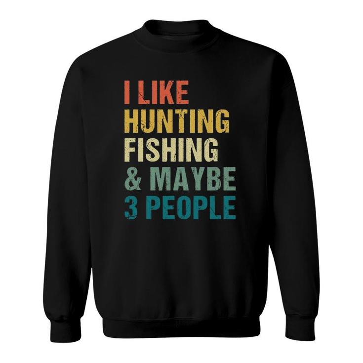Funny I Like Hunting Fishing Maybe 3 People Distressed Retro Sweatshirt