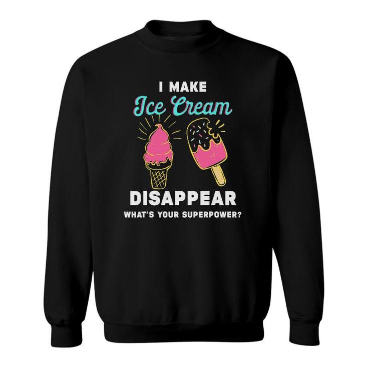 Funny Ice Cream Saying - I Make Ice Cream Disappear Sweatshirt