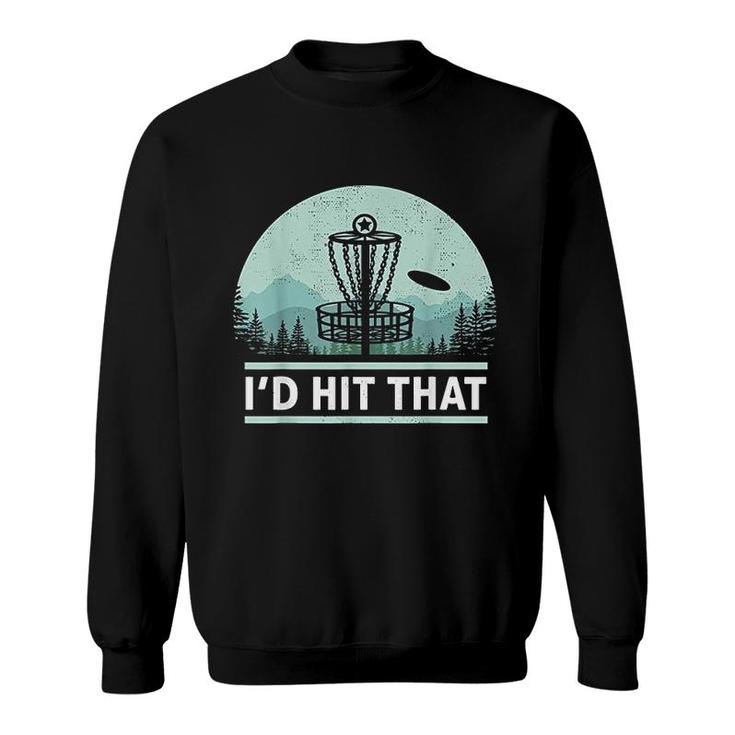 Funny Id Hit That Disc Golf Joke Design Idea Sweatshirt
