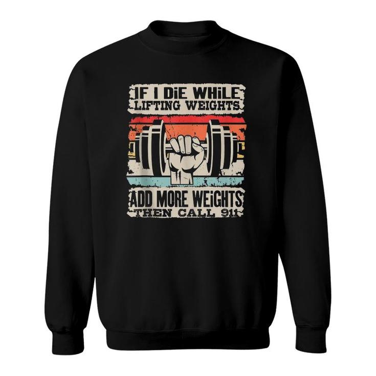 Funny If I Die While Lifting Weights - Workout Gym  Sweatshirt