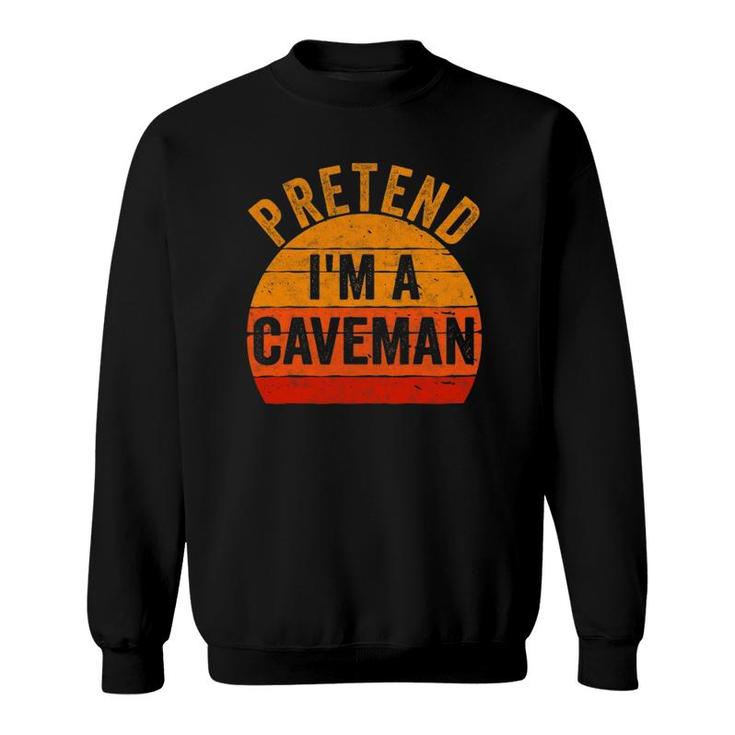 Funny Lazy Halloween Costume Gift Pretend I'm A Caveman Sweatshirt