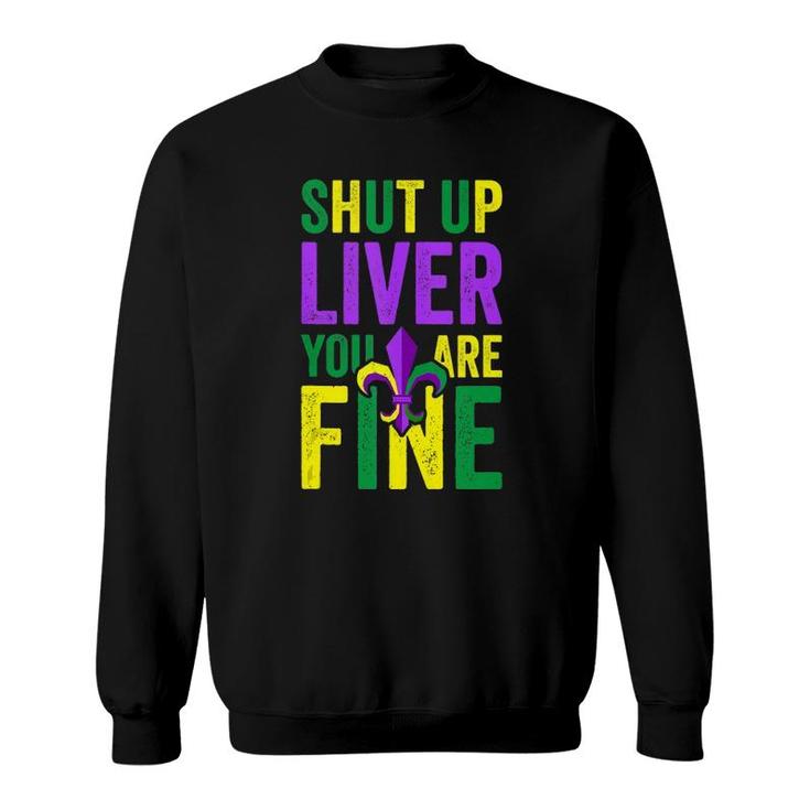 Funny Mardi Gras Parade Outfit Shut Up Liver You're Fine  Sweatshirt