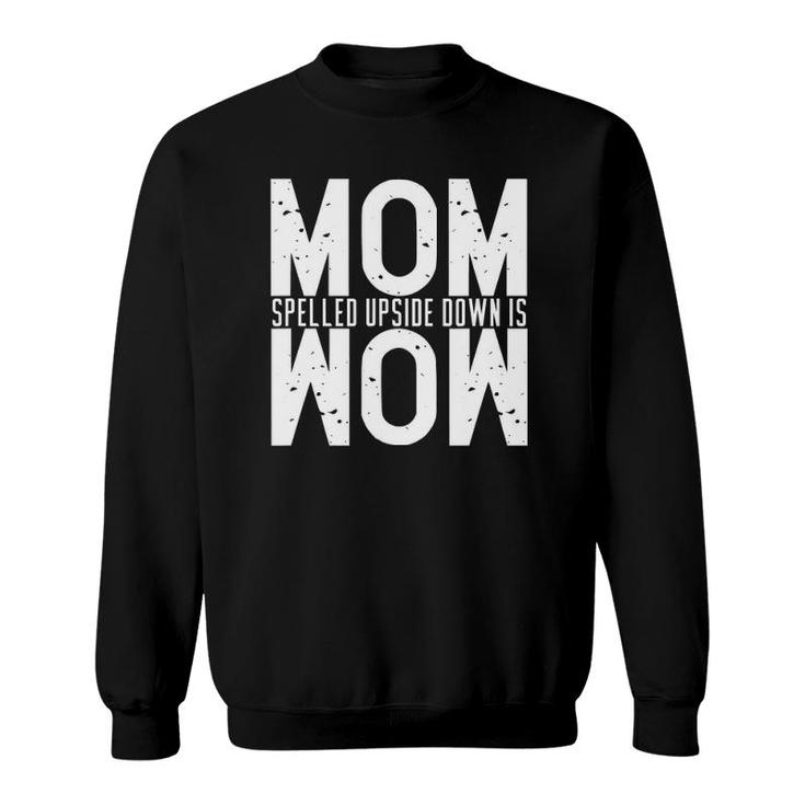 Funny Mom Spelled Upside Down Is Wow Great Gift Sweatshirt