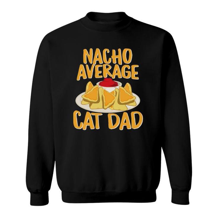 Funny Nacho Average Cat Dad Design Cat Lover Gift Sweatshirt