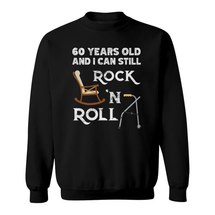 Funny Old People Still Rock And Roll Gag 60 Years Old Birthday Sweatshirt