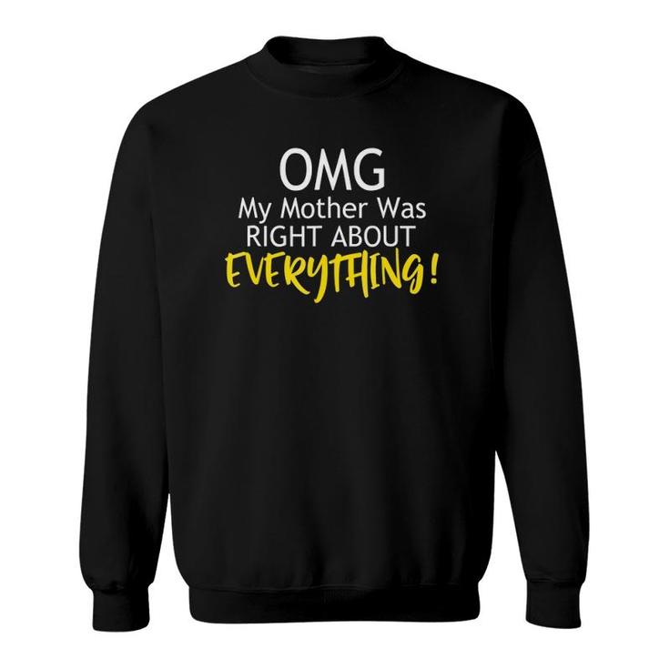 Funny Omg My Mother Was Right About Everything Sweatshirt