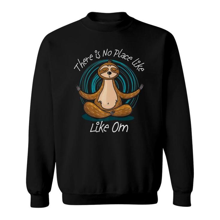 Funny Sloth Meditation There Is No Place Like Om Yoga Design Sweatshirt
