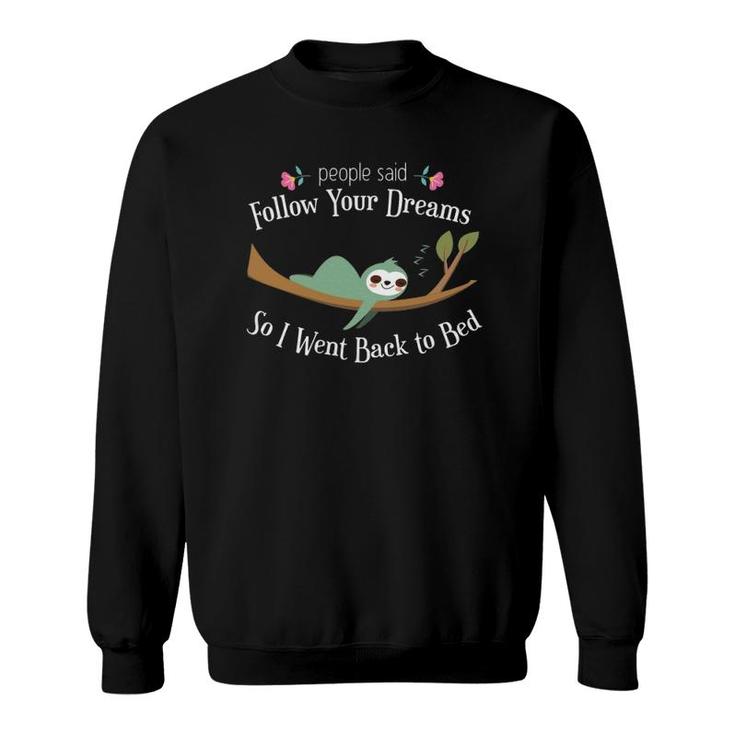 Funny Sloth They Said Follow Your Dreams So I Went To Bed  Sweatshirt