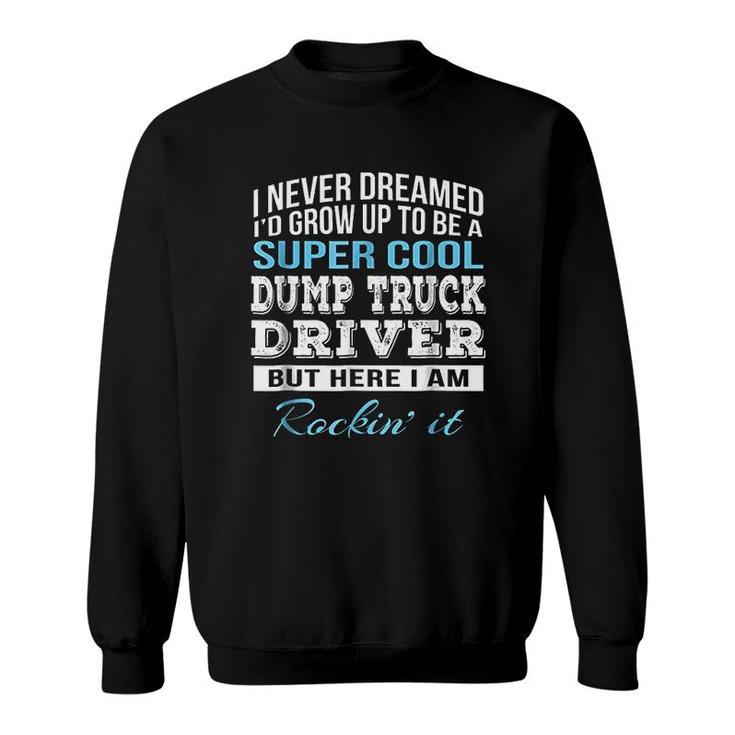 Funny Super Cool Dump Truck Driver Gift Sweatshirt