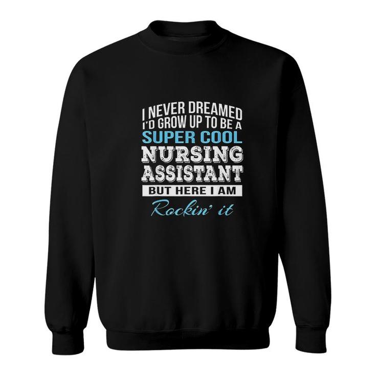 Funny Super Cool Nursing Assistant Gift Sweatshirt