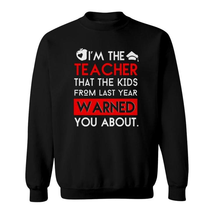 Funny Teacher The Kids From Last Year Warned You About Sweatshirt