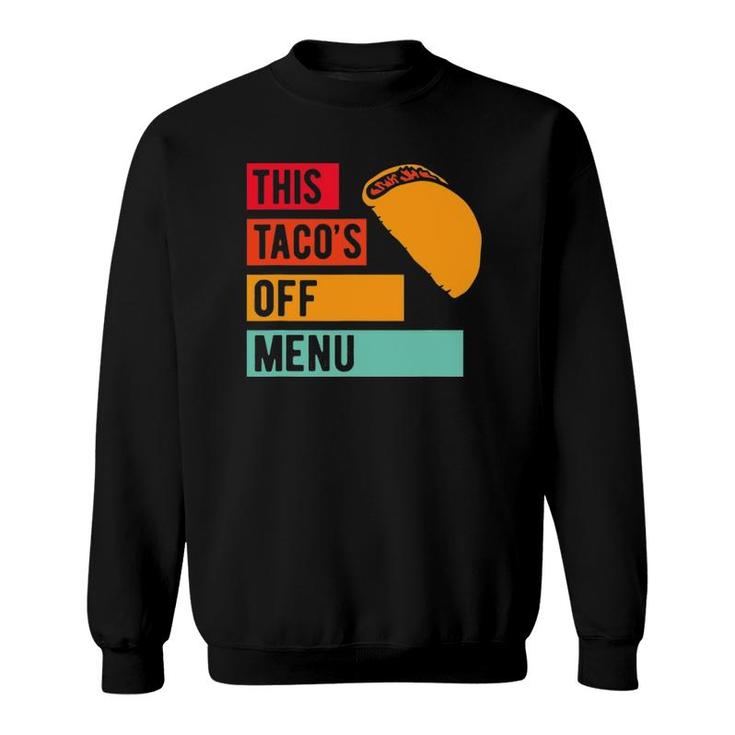 Funny This Taco's Off Menu Mexican Food Taco Sweatshirt