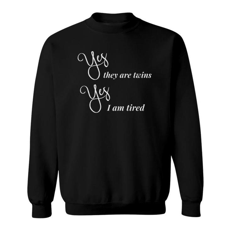 Funny Twin Mom Gift Mother's Day Yes They Are Twins Am Tired Sweatshirt
