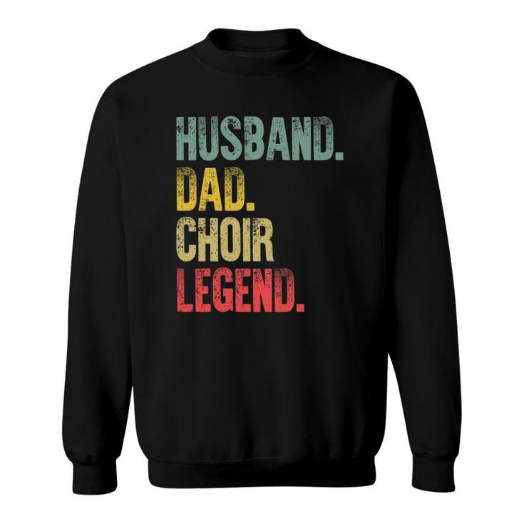 Funny Vintage Gift Husband Dad Choir Legend Retro Sweatshirt