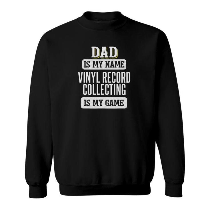 Funny Vinyl Record Collecting Gift For Dad Father's Day Sweatshirt