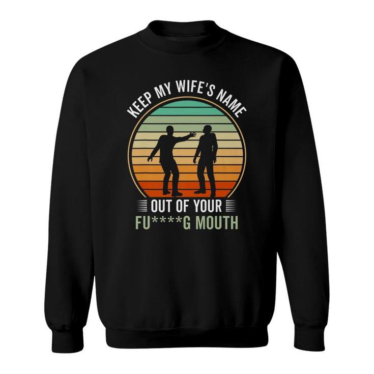 Funny Will Slap Sarcastic Keep My Wifes Name Out Your Mouth   Sweatshirt