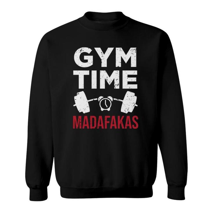 Funny Workout Gym Time Madafakas  Sweatshirt
