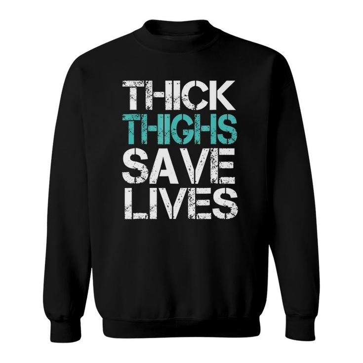 Funny Workoutthick Thighs Save Lives Gym Sweatshirt